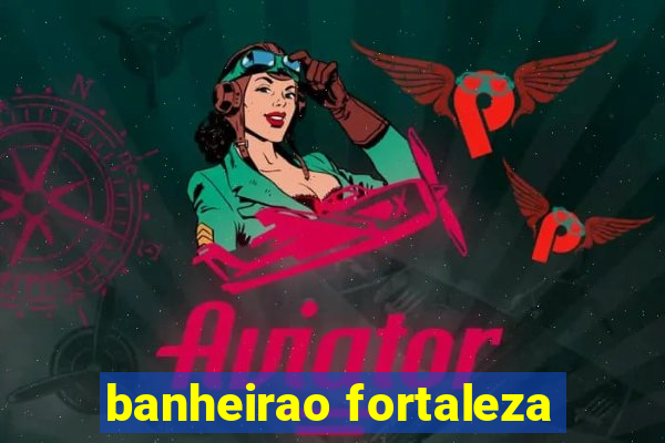 banheirao fortaleza